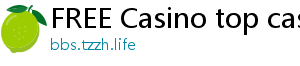 FREE Casino top casino